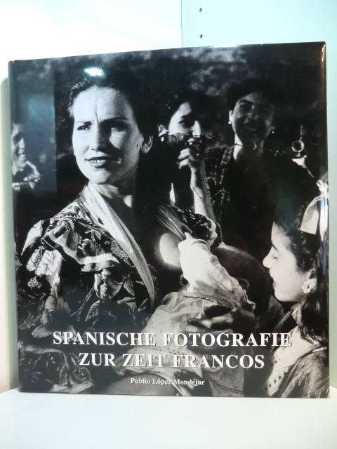 López Mondéjar, Publio:  Spanische Fotografie zur Zeit Francos 