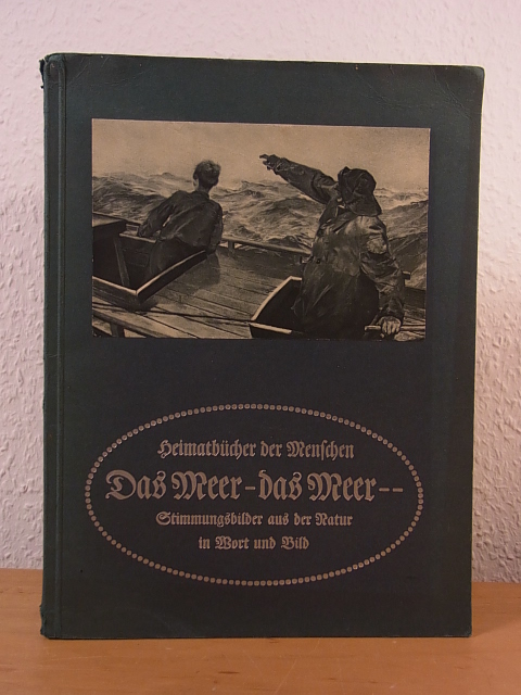 Wiechmann, Hermann Adolf:  Das Meer - das Meer. Stimmungsbilder aus der Natur in Wort und Bild. Heimatbücher der Menschen 