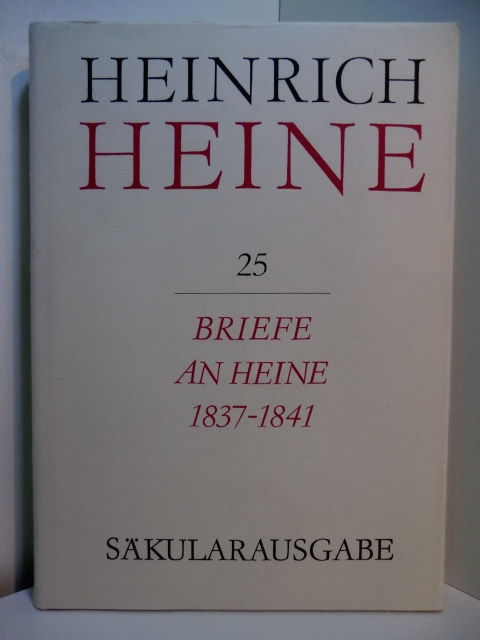 Heine, Heinrich - bearbeitet von Christa Stöcker:  Heinrich Heine Säkularausgabe. Werke, Briefwechsel, Lebenszeugnisse. Band 25: Briefe an Heine 1837 - 1841 
