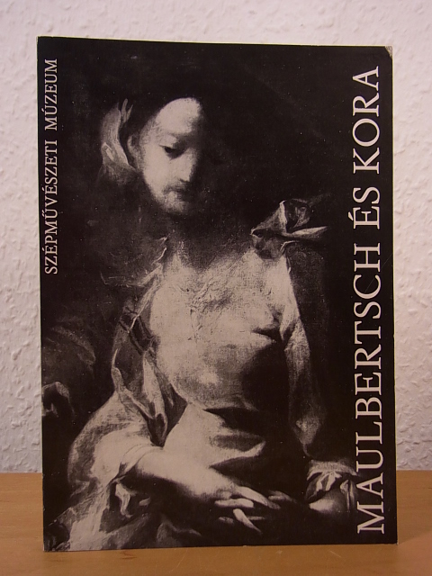 Szépmuvészeti Múzeum und Klára Garas:  Franz Anton Maulbertsch és kora (magyar kiadás) 