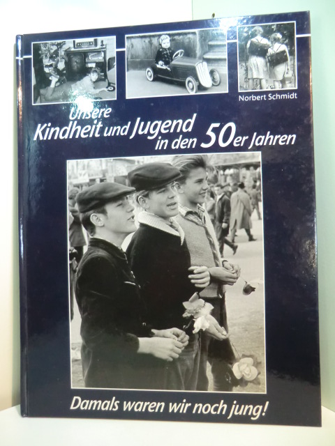 Schmidt, Norbert:  Damals waren wir noch jung! Unsere Kindheit und Jugend in den 50er Jahren 