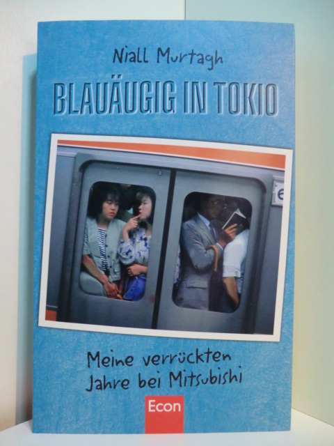 Murtagh, Niall:  Blauäugig in Tokio. Meine verrückten Jahre bei Mitsubishi 