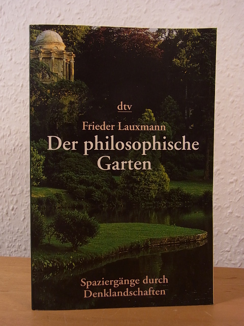 Lauxmann, Frieder:  Der philosophische Garten. 33 Spaziergänge durch Denklandschaften 