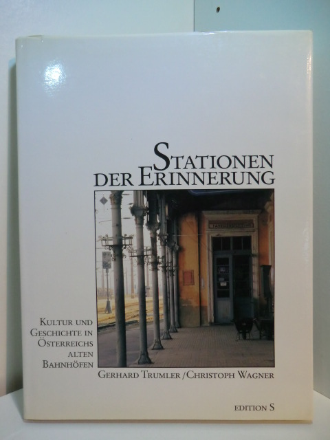 Trumler, Gerhard und Christoph Wagner:  Stationen der Erinnerung. Kultur und Geschichte in Österreichs alten Bahnhöfen 