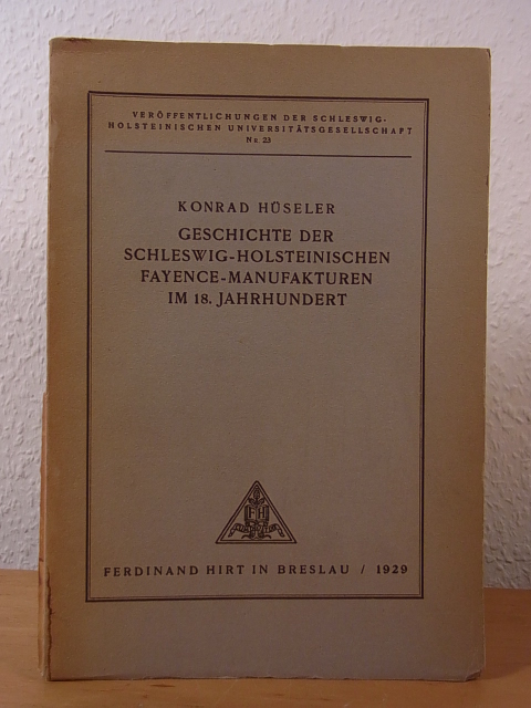 Hüseler, Konrad:  Geschichte der schleswig-holsteinischen Fayence-Manufakturen im 18. Jahrhundert. Signiert 