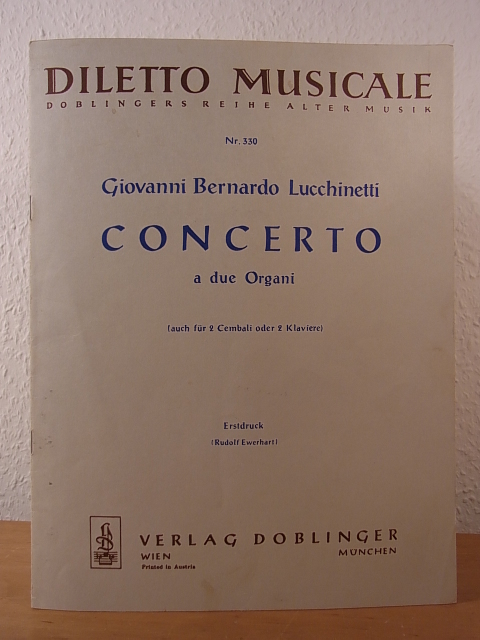 Lucchinetti, Giovanni Bernardo [richtig Zucchinetti]:  Giovanni Bernardo Lucchinetti. Concerto a due Organi (auch für 2 Cambali oder 2 Klaviere). Erstdruck (Rudolf Ewerhart). Diletto musicale Nr. 330 