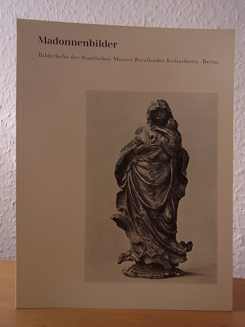 Bloch, Peter:  Madonnenbilder. Vierzig Denkmäler in der Skulpturenabteilung 
