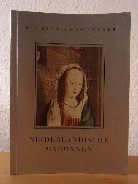 Foerster, Otto H.:  Niederländische Madonnen. Die Silbernen Bücher 