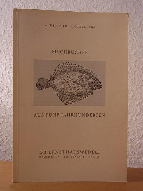 Hauswedell, Dr. Ernst:  Fischbücher aus fünf Jahrhunderten. Aukion 130 am 03. Juni 1964, Auktionshaus Dr. Ernst Hauswedell, Hamburg 