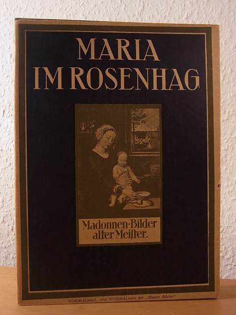 Langewiesche, Karl Robert (Hrsg.):  Maria im Rosenhag. Madonnen-Bilder alter deutscher und niederländisch-flämischer Meister 