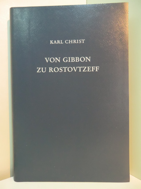 Christ, Karl:  Von Gibbon zu Rostovtzeff. Leben und Werk führender Althistoriker der Neuzeit 