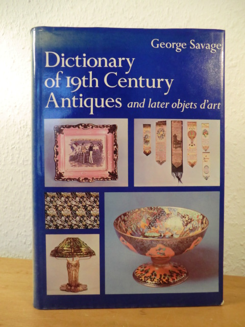 Savage, George:  Dictionary of 19th Centuries Antiques and later objets d`art 