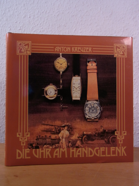 Kreuzer, Anton:  Die Uhr am Handgelenk. Geschichte der Armbanduhr 
