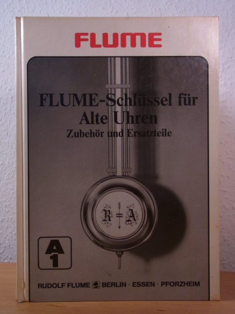 Flume, Rudolf:  A 1. Flume-Schlüssel für alte Uhren. Zubehör und Ersatzteile 