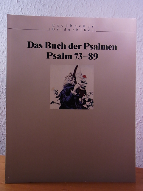 Schmeisser, Martin (Hrsg.):  Das Buch der Psalmen. Ein Eschbacher Bilderpsalter in acht Bänden. Band 5: Psalm 73 - 89 (Reihe: Eschbacher Bilderbibel) 