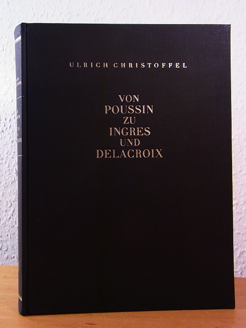Christoffel, Ulrich:  Von Poussin zu Ingres und Delacroix. Betrachtungen über die französische Malerei 