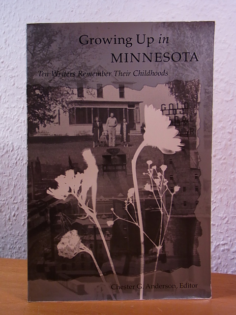 Anderson, Chester G. (Editor):  Growing up in Minnesota. Ten Writers remember their Childhoods 