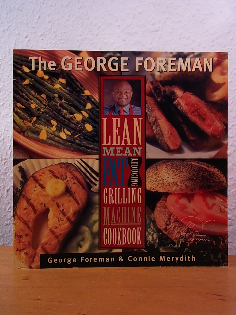 Foreman, George and Connie Merydith:  The George Foreman Lean Mean Fat Reducing Grilling Machine Cookbook 