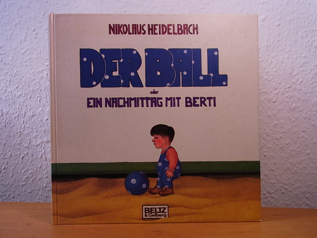 Heidelbach, Nikolaus:  Der Ball oder ein Nachmittag mit Berti. Signiert, mit Widmung von Nikolaus Heidelbach für den Verleger Gerd Haffmans 