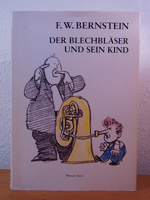Bernstein, F. W.:  Der Blechbläser und sein Kind. Graphik, Gritik, Gomik. Zeichnereien, Cartoons und Schmähbilder 