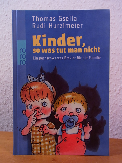 Gsella, Thomas und Rudi Hurzlmeier:  Kinder, so was tut man nicht. Ein pechschwarzes Brevier für die Familie 