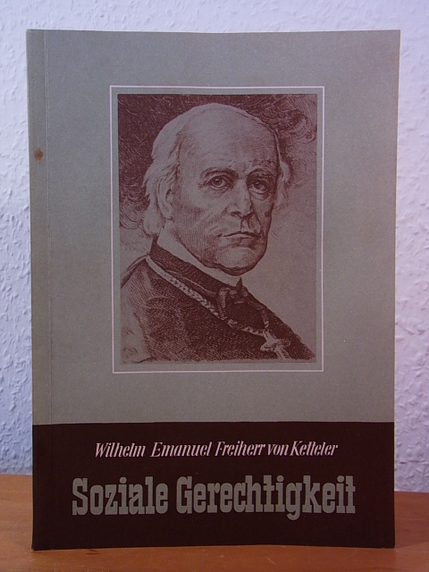 Ketteler, Wilhelm Emanuel Freiherr von:  Soziale Gerechtigkeit. Eine Auswahl aus seinen Werken und Briefen 