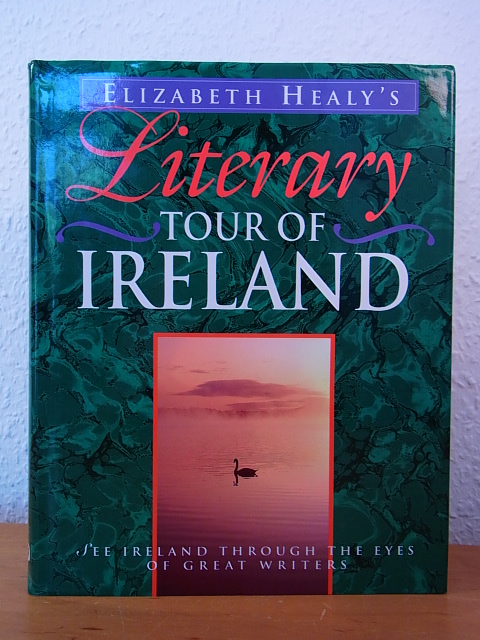 Healy, Elizabeth:  Literary Tour of Ireland. See Ireland through the Eyes of great Writers 