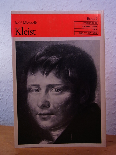 Michaelis, Rolf:  Heinrich von Kleist. Friedrichs Dramatiker des Welttheaters Band 5 