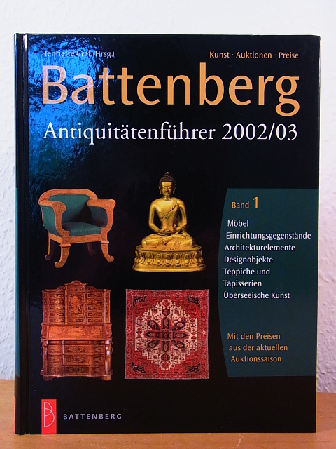 Graf, Henriette (Hrsg.):  Battenberg Antiquitätenführer 2002 / 2003. Kunst, Auktionen, Preise. Band 1: Möbel, Einrichtungsgegenstände, Architekturelemente, Designobjekte, Teppiche und Tapisserien, Überseeische Kunst 