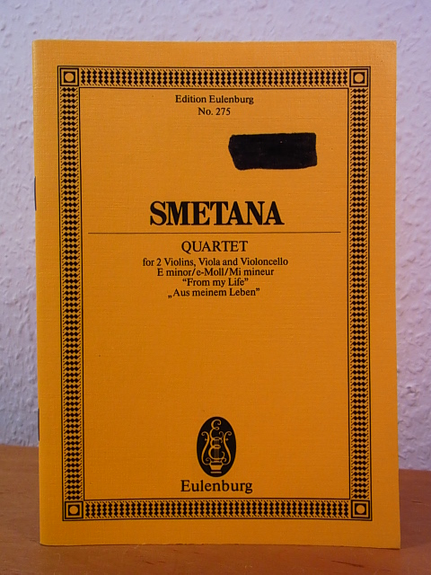 Smetana, Bedrich:  Bedrich Smetana. Quartet for 2 Violins, Viola and Violoncello. E minor / e-Moll / Mi mineur. From my Life / Aus meinem Leben. Edition Eulenburg No. 275 