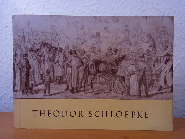 Michailoff, Ingeborg (Text):  Theodor Schloepke 1812 - 1878. Handzeichnungen. Ausstellung Staatliches Museum, Schwerin, Januar - Februar 1958 