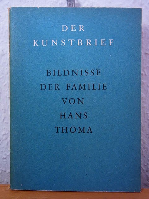 Martin, Kurt:  Die Bildnisse der Familie von Hans Thoma. Der Kunstbrief Nr. 17 