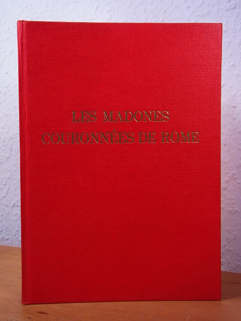 Dejonghe, Maurice:  Les Madones couronnées de Rome. Orbis Marianus 1 