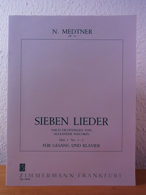 Medtner, Nicolas:  Medtner. Sieben Lieder nach Dichtungen von Alexander Puschkin. Für Gesang und Klavier. Heft 1, No. 1 - 3. Opus 52 