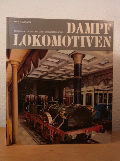 Baumann, Max:  Englische, deutsche und schweizerische Dampflokomotiven 