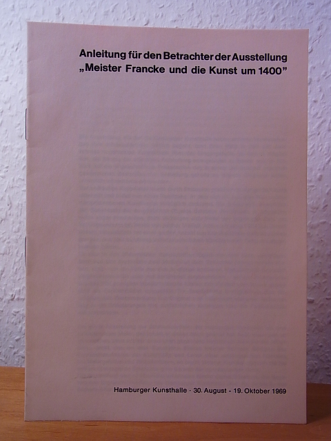 Grohn, Hans Werner:  Anleitung für den Betrachter der Ausstellung "Meister Francke und die Kunst um 1400", Hamburger Kunsthalle, Hamburg, 30. August - 19. Oktober 1969 