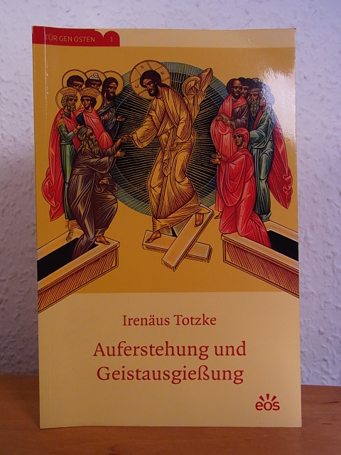 Totzke, Irenäus:  Auferstehung und Geistausgießung 