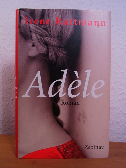 Ruttmann, Irene:  Adèle. Roman 