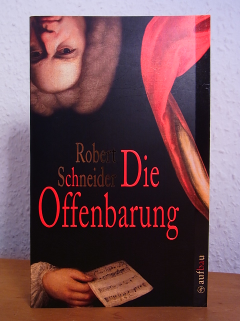 Schneider, Robert:  Die Offenbarung. Roman 