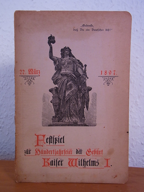 Gimmerthal, Armin:  Der Jubilar. Festspiel zur Feier des 100. Geburtstages Kaiser Wilhelms, 22. März 1897 
