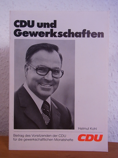 Kohl, Helmut:  Die Stellung der Gewerkschaften in Staat und Gesellschaft (CDU und Gewerkschaften) 