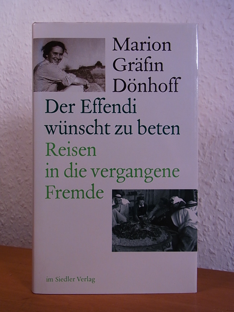 Dönhoff, Marion Gräfin:  Der Effendi wünscht zu beten. Reisen in die vergangene Fremde 