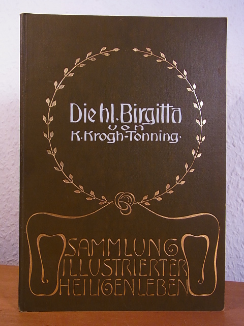 Krogh-Tonning, Dr. Knud Karl:  Die heilige Brigitta von Schweden. Sammlung illustrierter Heiligenleben Band V 
