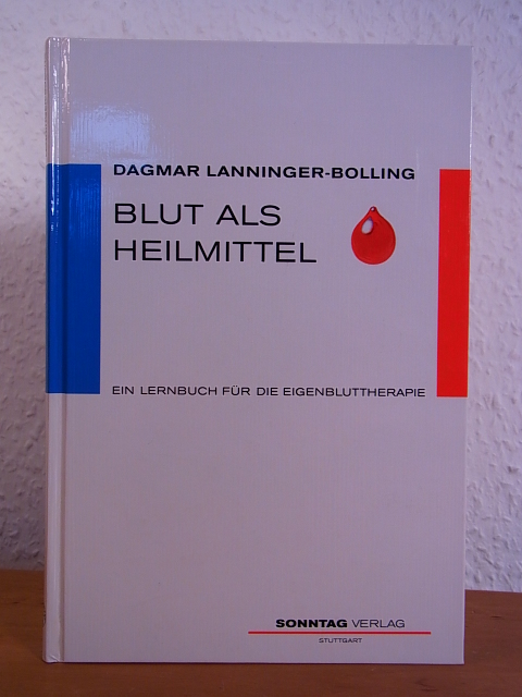 Lanninger-Bolling, Dr. med. Dagmar:  Blut als Heilmittel. Ein Lernbuch für die Eigenbluttherapie 