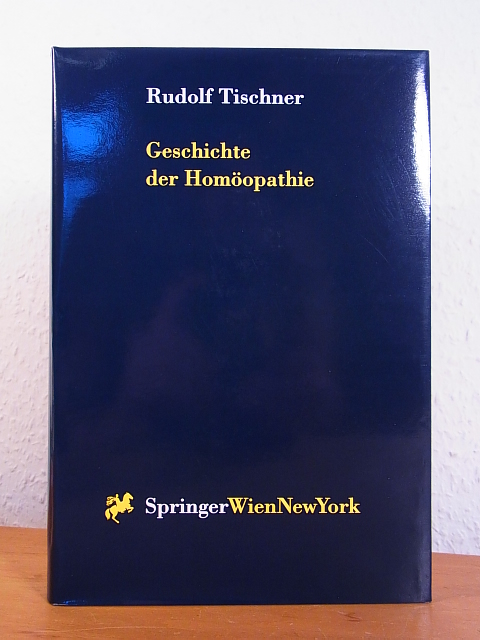 Tischner, Rudolf:  Geschichte der Homöopathie [I. bis IV Teil in einem Buch] 