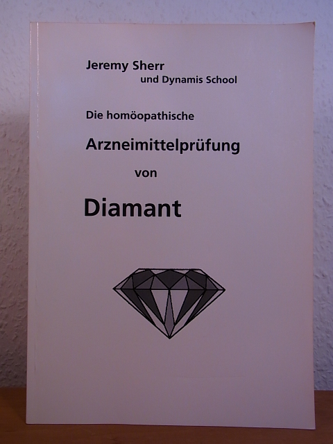 Sherr, Jeremy und Dynamis School :  Die homöopathische Arzneimittelprüfung von Diamant 