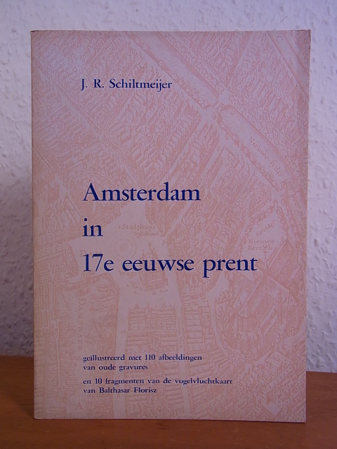 Schiltmeijer, J. R.:  Amsterdam in 17e eeuwse prent 