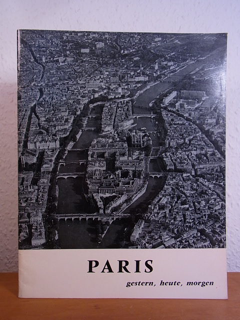 Exposition d`urbanisme présentée par la ville de Paris:  Paris gestern, heute, morgen. Eine Ausstellung im Institut français Berlin vom 19. April bis zum 15. Mai 1966 