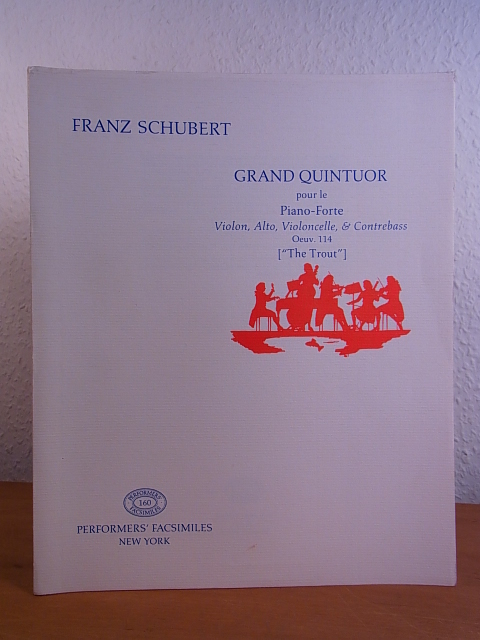 Schubert, Franz:  Franz Schubert. Grand quintuor pour le Piano-Forte, Violon, Alto, Violoncell, & et Contrebass. Oeuv. 114 ["The Trout"]. Performers` Facsimiles 160 