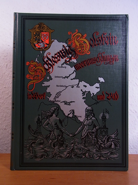 Haas, Hippolyt, Hermann Krumm , Fritz Stoltenberg u. a.:  Schleswig-Holstein meerumschlungen in Wort und Bild [Reprint der Ausgabe von 1896] 